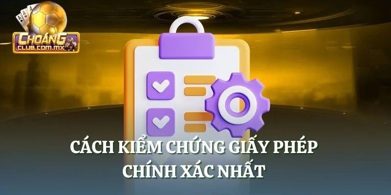 Cách kiểm chứng giấy phép chính xác nhất 