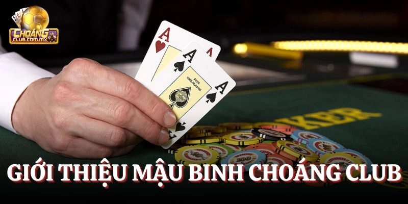 Tìm hiểu về Mậu Binh Choáng Club