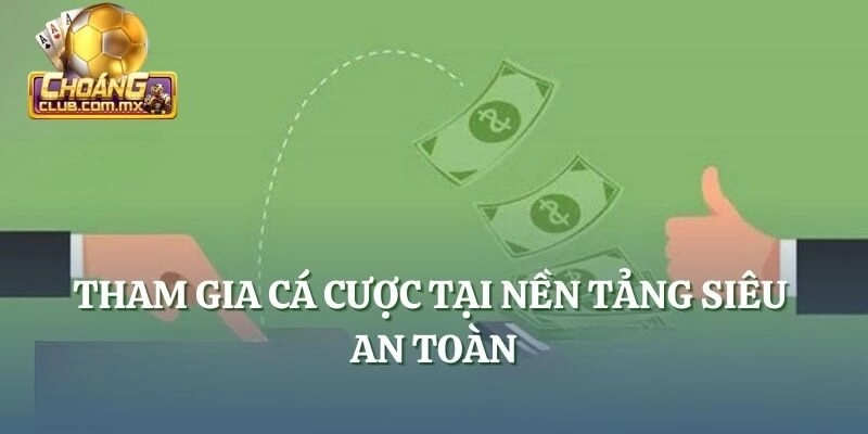 tham gia cá cược tại nền tảng siêu an toàn