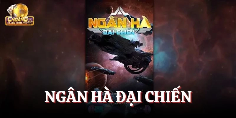 Ngân Hà Đại Chiến Choangclub – Cuộc Chiến Vũ Trụ Đầy Cam Go