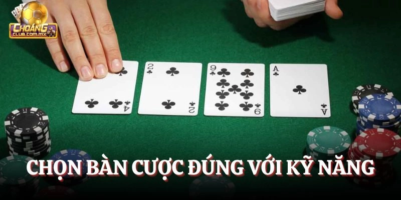 Chọn bàn cược đúng với kỹ năng 