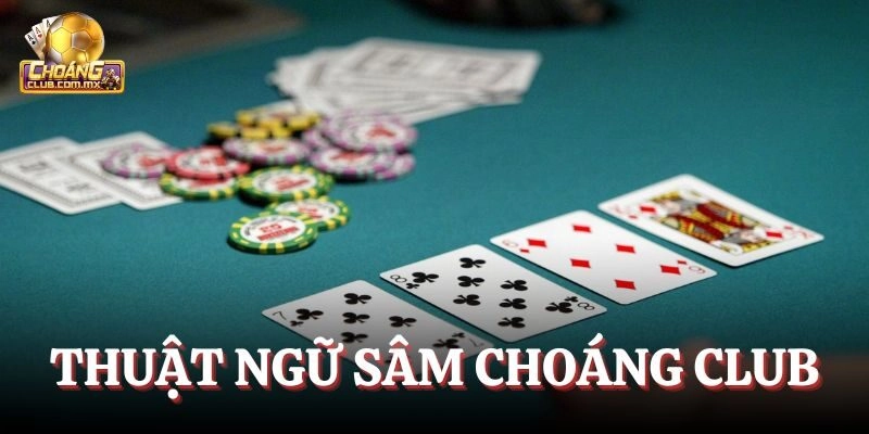 Thuật ngữ game bài Sâm nên biết
